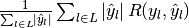 \frac{1}{\sum_{l \in L} \left|\hat{y}_l\right|} \sum_{l \in L} \left|\hat{y}_l\right| R(y_l, \hat{y}_l)