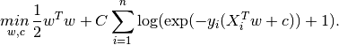 \underset{w, c}{min\,} \frac{1}{2}w^T w + C \sum_{i=1}^n \log(\exp(- y_i (X_i^T w + c)) + 1) .