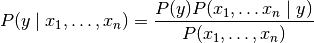 P(y \mid x_1, \dots, x_n) = \frac{P(y) P(x_1, \dots x_n \mid y)}{P(x_1, \dots, x_n)}