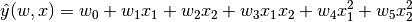 \hat{y}(w, x) = w_0 + w_1 x_1 + w_2 x_2 + w_3 x_1 x_2 + w_4 x_1^2 + w_5 x_2^2