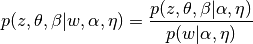 p(z, \theta, \beta |w, \alpha, \eta) =  \frac{p(z, \theta, \beta|\alpha, \eta)}{p(w|\alpha, \eta)}