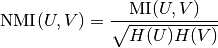 \text{NMI}(U, V) = \frac{\text{MI}(U, V)}{\sqrt{H(U)H(V)}}