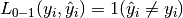 L_{0-1}(y_i, \hat{y}_i) = 1(\hat{y}_i \not= y_i)