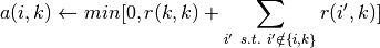 a(i, k) \leftarrow min [0, r(k, k) + \sum_{i'~s.t.~i' \notin {i, k}}{r(i', k)}]