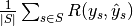 \frac{1}{\left|S\right|} \sum_{s \in S} R(y_s, \hat{y}_s)