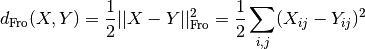 d_{\mathrm{Fro}}(X, Y) = \frac{1}{2} ||X - Y||_{\mathrm{Fro}}^2 = \frac{1}{2} \sum_{i,j} (X_{ij} - {Y}_{ij})^2