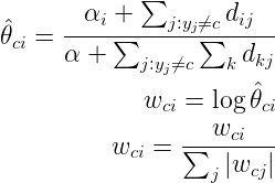 \begin{align}\begin{aligned}\hat{\theta}_{ci} = \frac{\alpha_i + \sum_{j:y_j \neq c} d_{ij}}{\alpha + \sum_{j:y_j \neq c} \sum_{k} d_{kj}}\w_{ci} = \log \hat{\theta}_{ci}\w_{ci} = \frac{w_{ci}}{\sum_{j} |w_{cj}|}\end{aligned}\end{align}