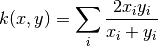 k(x, y) = \sum_i \frac{2x_iy_i}{x_i+y_i}