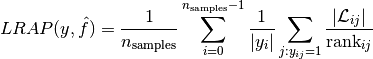 LRAP(y, \hat{f}) = \frac{1}{n_{\text{samples}}}\sum_{i=0}^{n_{\text{samples}} - 1} \frac{1}{|y_i|}\sum_{j:y_{ij} = 1} \frac{|\mathcal{L}_{ij}|}{\text{rank}_{ij}}