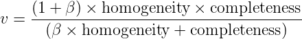 v = \frac{(1 + \beta) \times \text{homogeneity} \times \text{completeness}}{(\beta \times \text{homogeneity} + \text{completeness})}