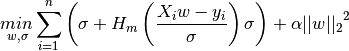 \underset{w, \sigma}{min\,} {\sum_{i=1}^n\left(\sigma + H_m\left(\frac{X_{i}w - y_{i}}{\sigma}\right)\sigma\right) + \alpha {||w||_2}^2}