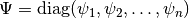 \Psi = \mathrm{diag}(\psi_1, \psi_2, \dots, \psi_n)