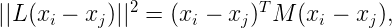 || L(x_i - x_j)||^2 = (x_i - x_j)^TM(x_i - x_j),